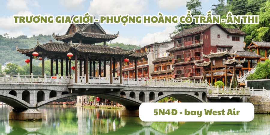 Sắc Màu Trung Hoa: Phượng Hoàng Cổ Trấn – Trương Gia Giới – Ân Thi 5 Ngày 4 Đêm bay West Air