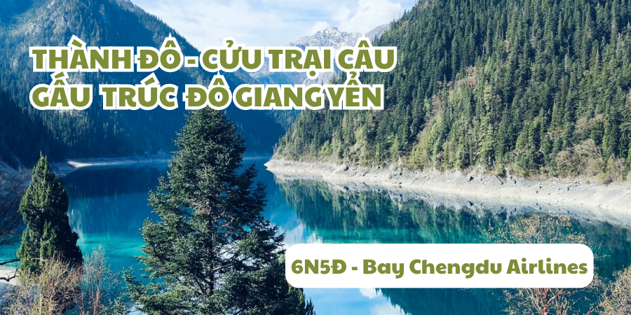 Du Lịch Cửu Trại Câu – Đô Giang Yển – Thành Đô – Cao Tốc 6 ngày 5 đêm bay Chengdu Airlines