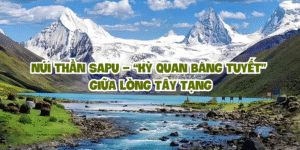 Núi thần Sapu – “Kỳ quan băng tuyết” giữa lòng Tây Tạng