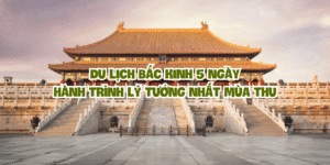 Du lịch Bắc Kinh 5 ngày – Hành trình lý tưởng nhất mùa thu